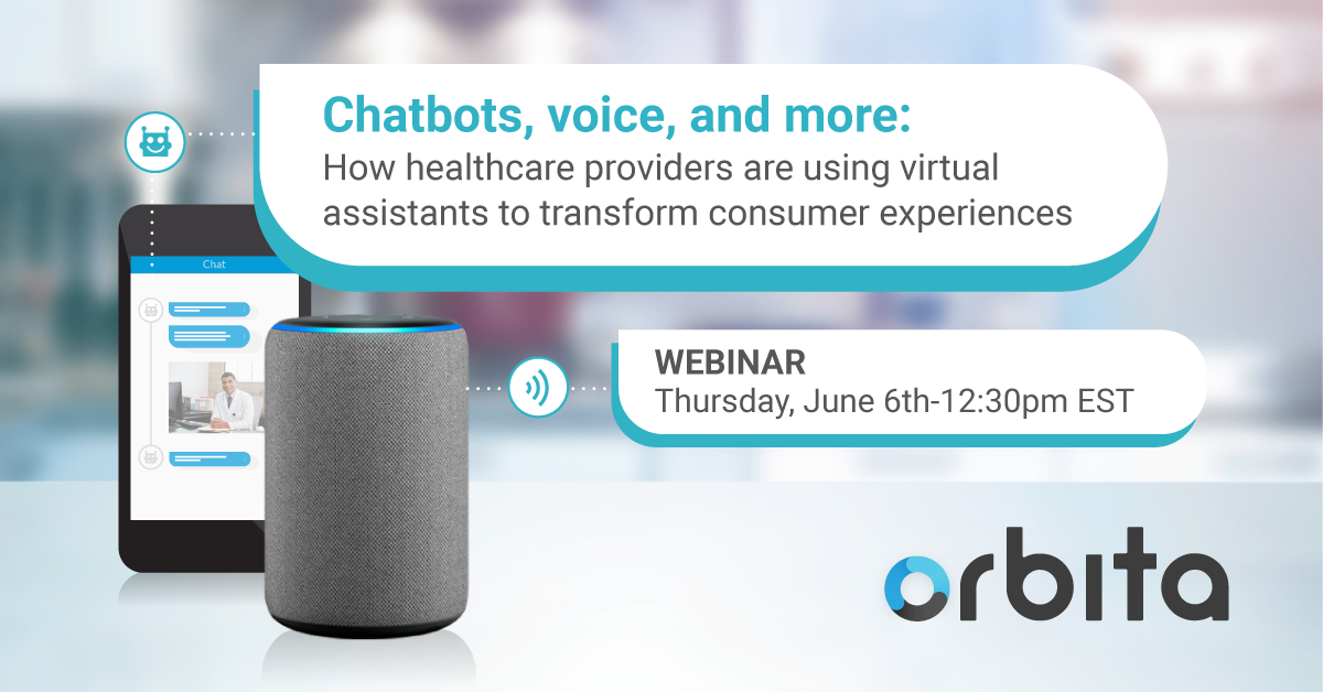 Orbita webinar - Chatbots, voice, and more: How healthcare providers are using virtual assistants to transform consumer experiences