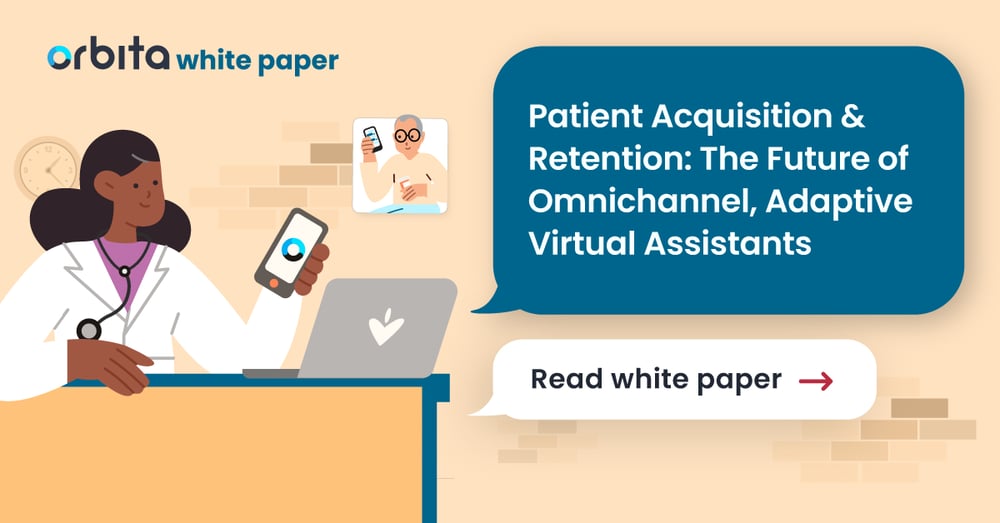 Patient Acquisition & Retention: The Future of Omnichannel, Adaptive Virtual Assistants